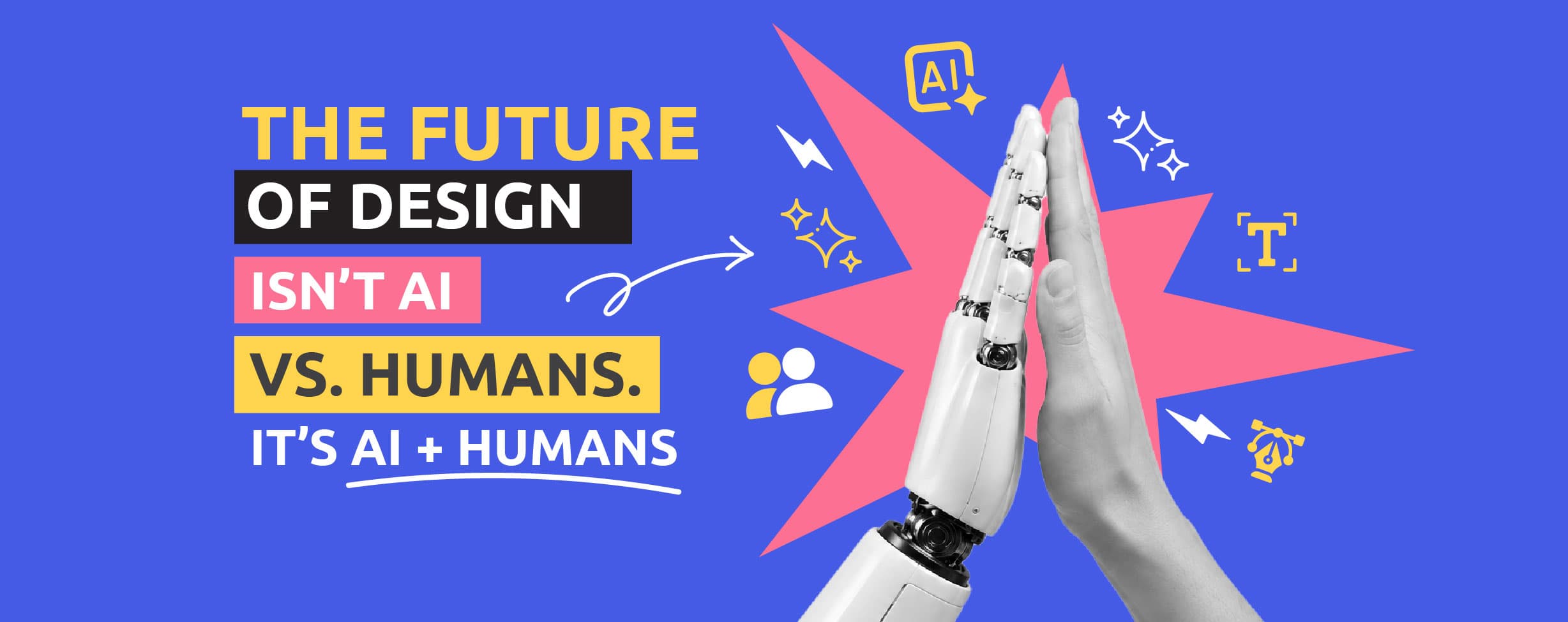 The Future of Design Isn’t AI vs. Humans. It’s AI + Humans